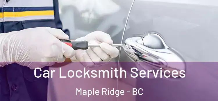 Car Locksmith Services Maple Ridge - BC