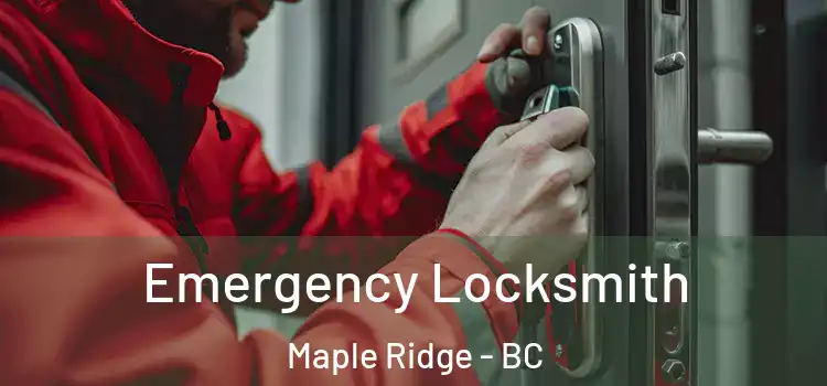 Emergency Locksmith Maple Ridge - BC