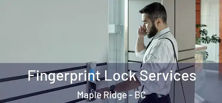 Fingerprint Lock Services Maple Ridge - BC