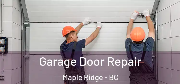  Garage Door Repair Maple Ridge - BC