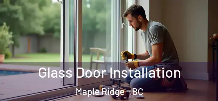 Glass Door Installation Maple Ridge - BC