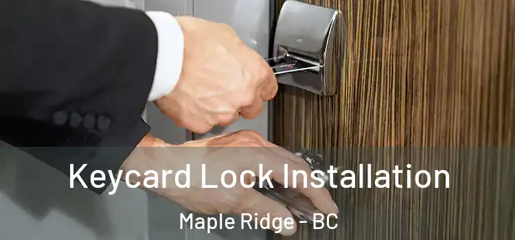 Keycard Lock Installation Maple Ridge - BC