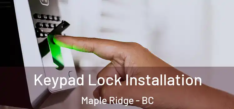 Keypad Lock Installation Maple Ridge - BC