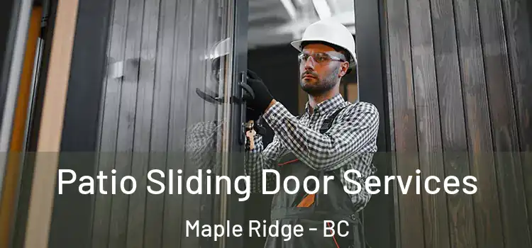 Patio Sliding Door Services Maple Ridge - BC