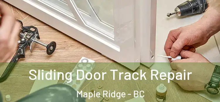  Sliding Door Track Repair Maple Ridge - BC